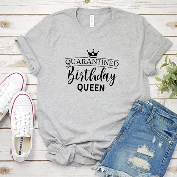 Quarantied Narodenín Kráľovnej Zábavné Grafické Tričko Žena Nadrozmerné T-shirts Bavlna Plus Veľkosť Top Party Oblečenie Tričko Dropshipping